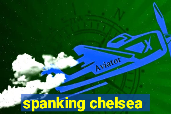 spanking chelsea